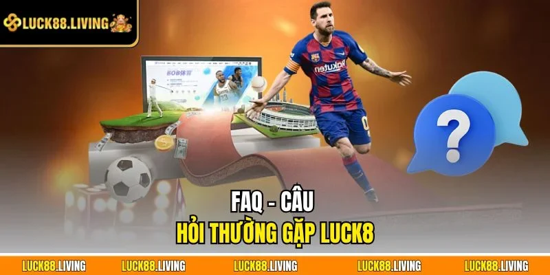 FAG - Câu hỏi thường gặp LUCK8